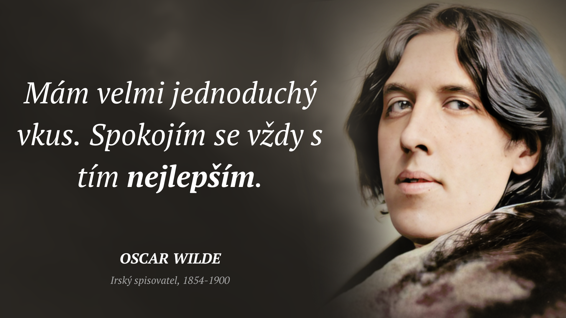 Oscar Wilde frase: „Mám velmi jednoduchý vkus. Spokojím se vždy s tím nejlepším.“