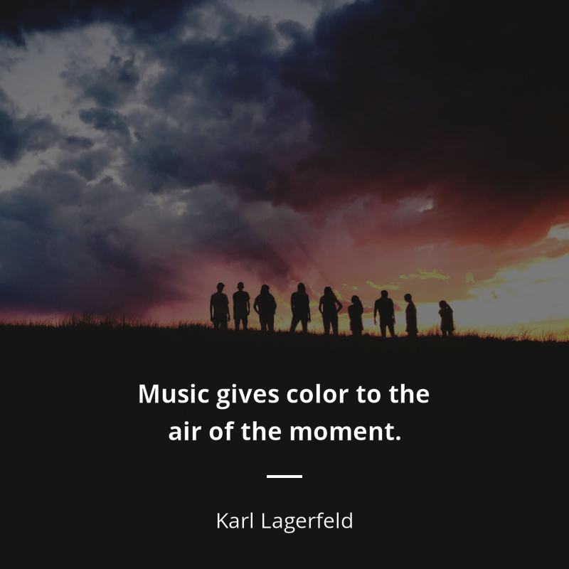 Karl Lagerfeld frase: “Music gives color to the air of the moment.”