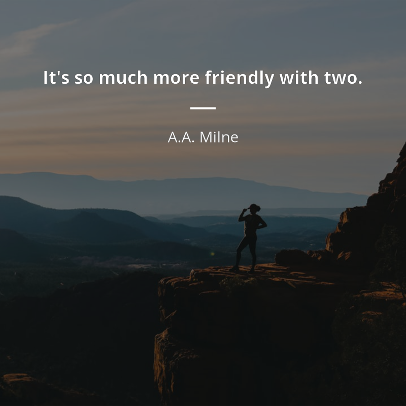 A.A. Milne frase: “It's so much more friendly with two.”