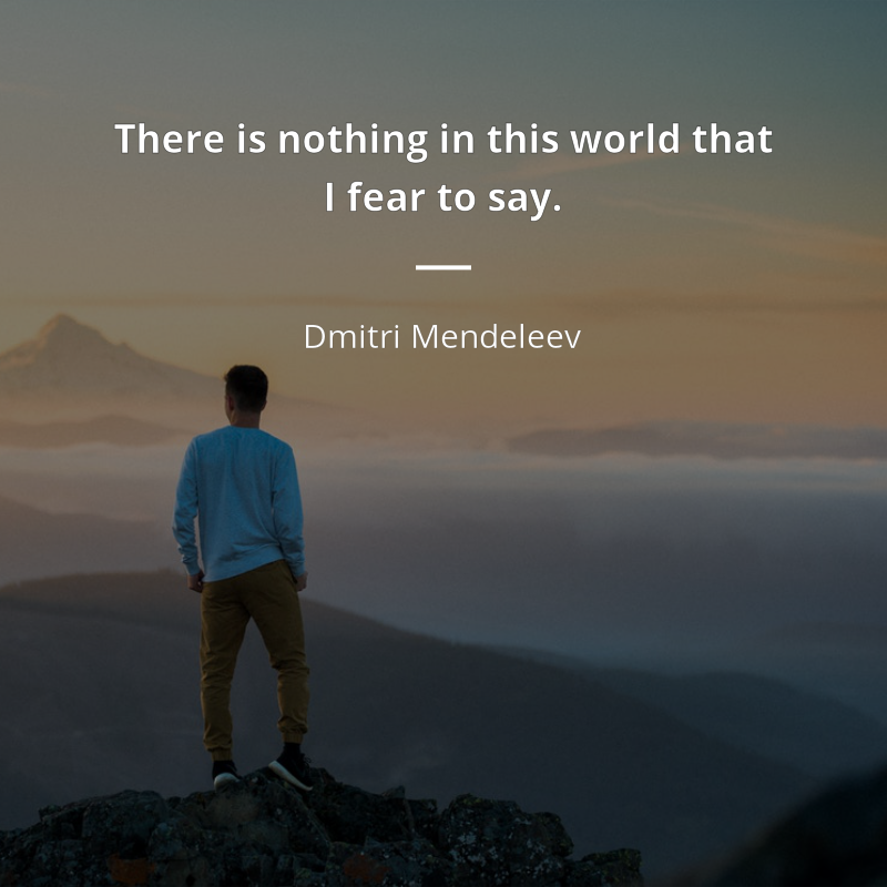 Dmitri Mendeleev frase: “There is nothing in this world that I fear to say.”