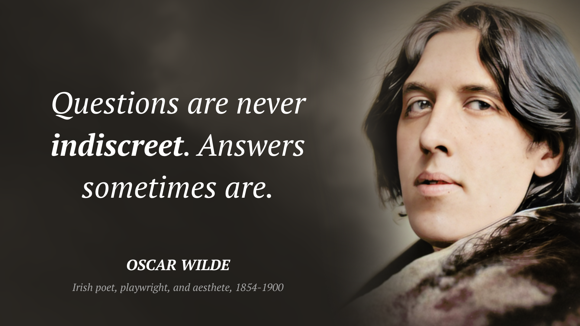 Oscar Wilde frase: “Questions are never indiscreet. Answers sometimes are.”