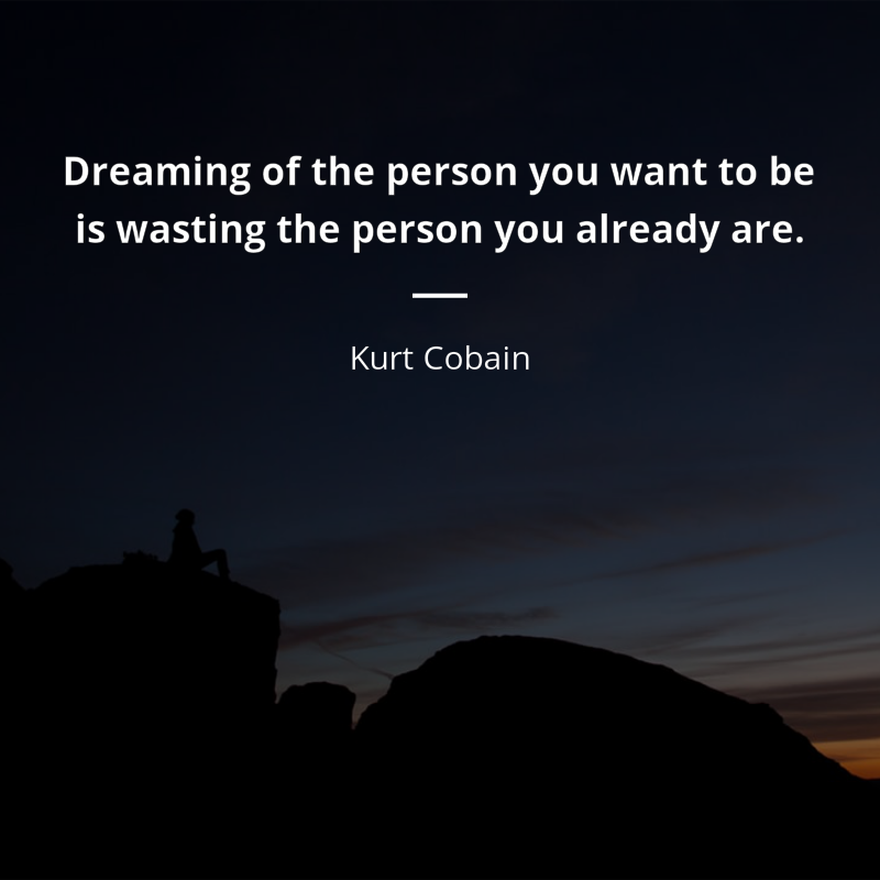 Kurt Cobain frase: “Dreaming of the person you want to be is wasting the person you already are.”