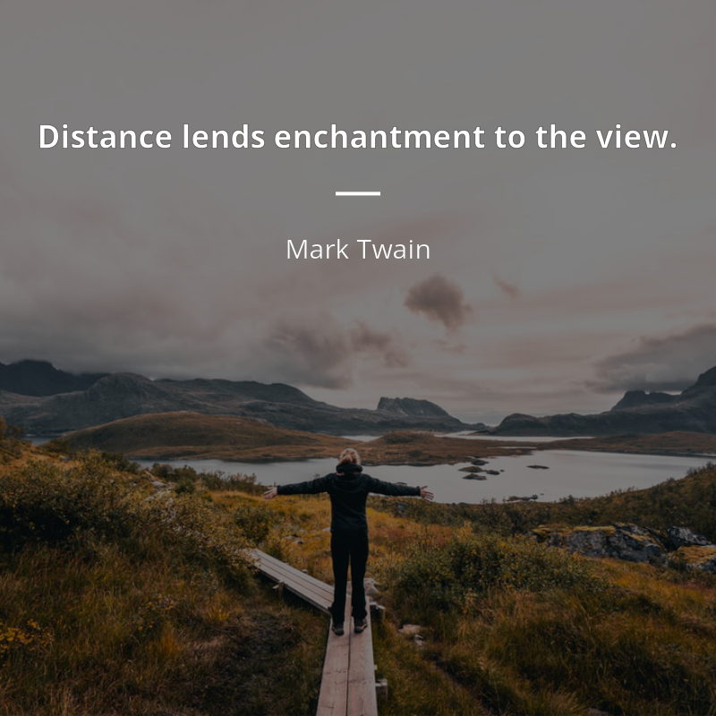Mark Twain frase: “Distance lends enchantment to the view.”