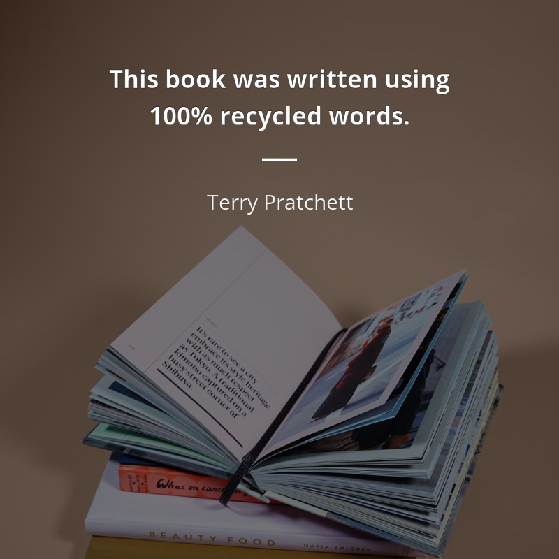 Terry Pratchett frase: “This book was written using 100% recycled words.”
