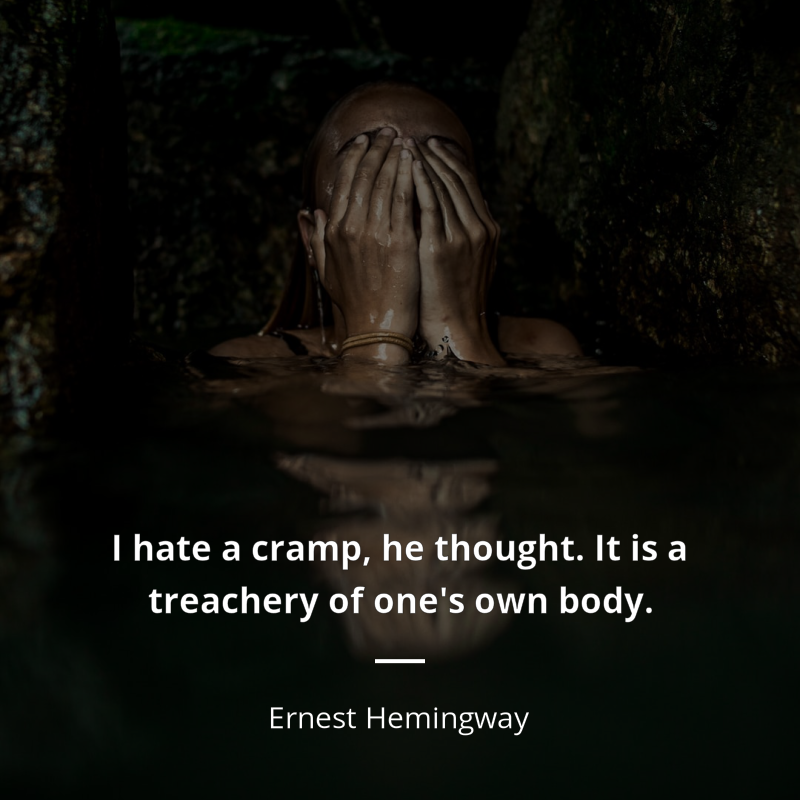 Ernest Hemingway frase: “I hate a cramp, he thought. It is a treachery of one's own body.”