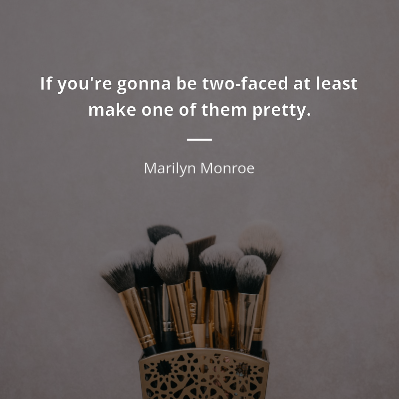 Marilyn Monroe frase: “If you're gonna be two-faced at least make one of them pretty.”