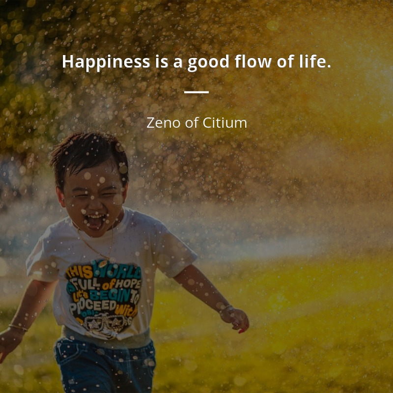 Zeno of Citium frase: “Happiness is a good flow of life.”