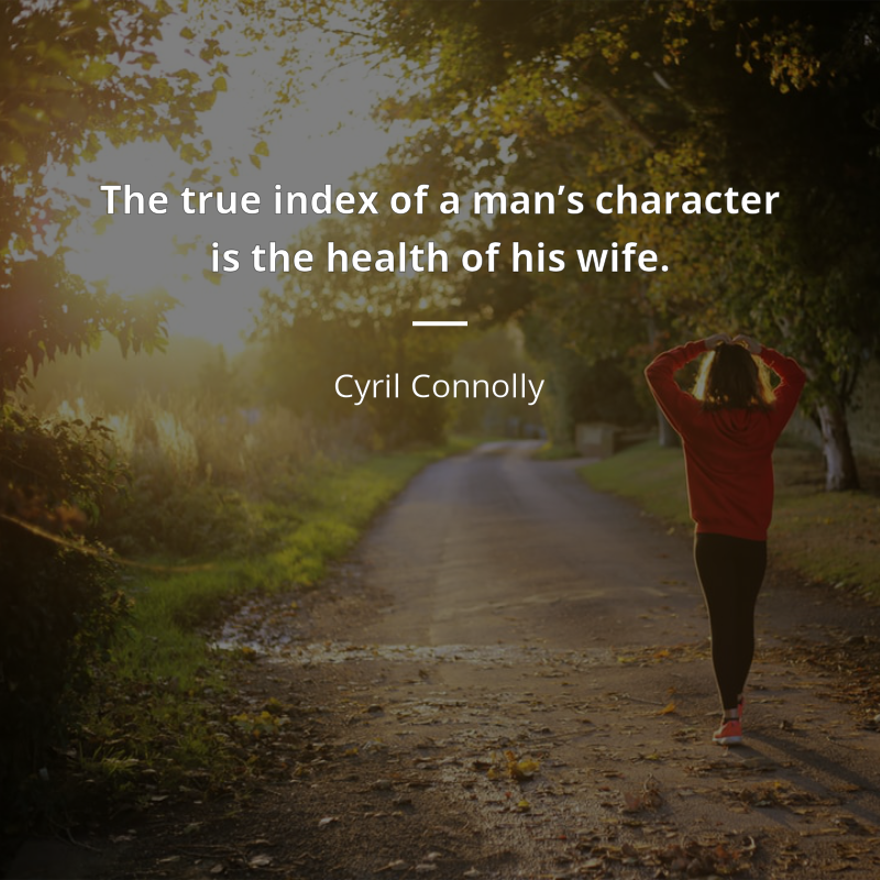 Cyril Connolly frase: “The true index of a man’s character is the health of his wife.”