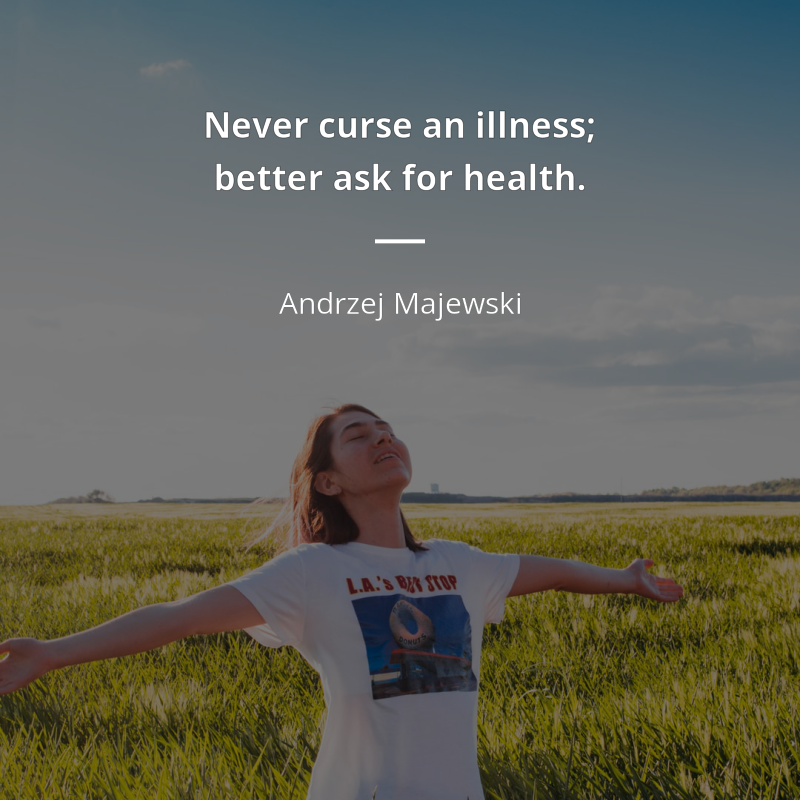 Andrzej Majewski frase: “Never curse an illness; better ask for health.”