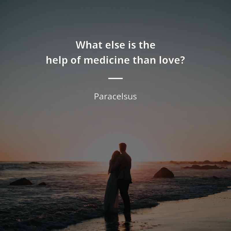 Paracelsus frase: “What else is the help of medicine than love?”
