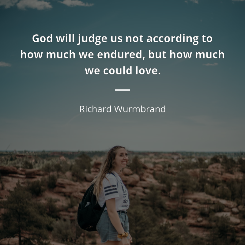 Richard Wurmbrand frase: “God will judge us not according to how much we endured, but how much we could love”