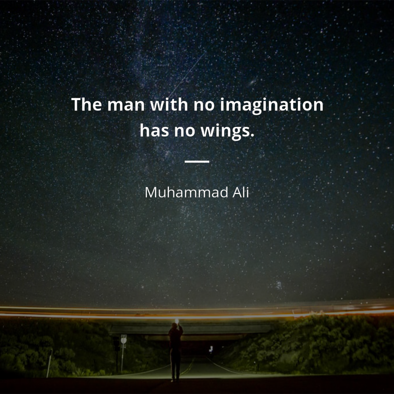Muhammad Ali frase: “The man with no imagination has no wings.”