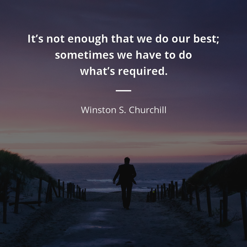 Winston S. Churchill frase: “It’s not enough that we do our best; sometimes we have to do what’s required.”