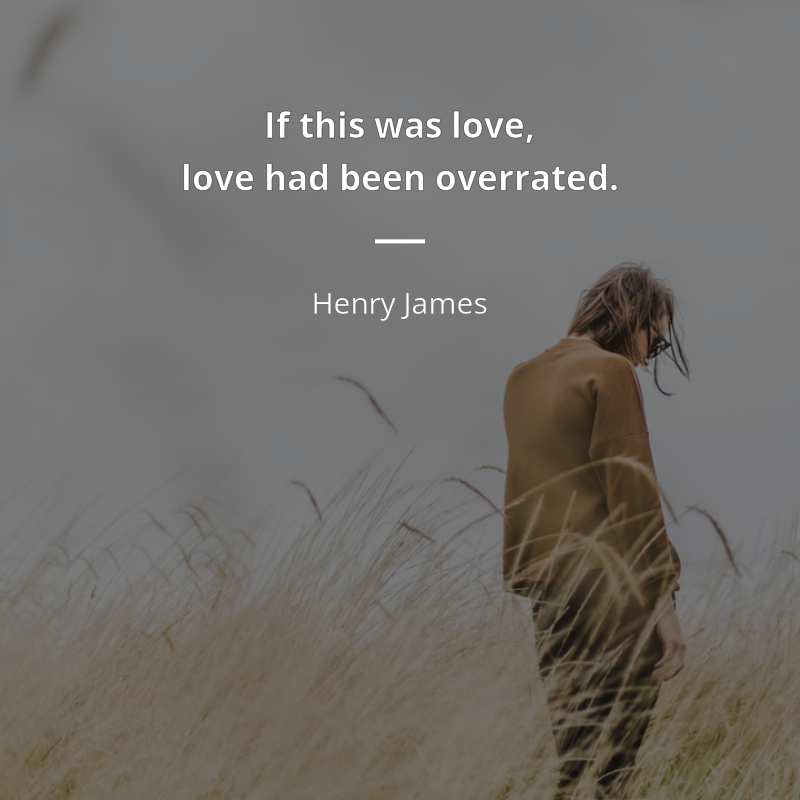 Henry James frase: “If this was love, love had been overrated.”