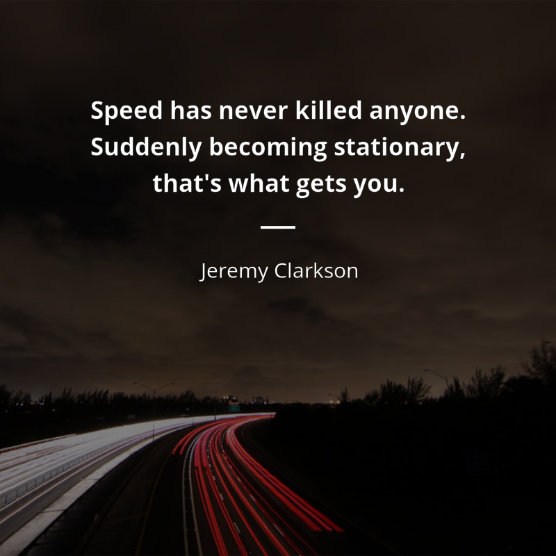 Jeremy Clarkson frase: “Speed has never killed anyone. Suddenly becoming stationary, that's what gets you.”