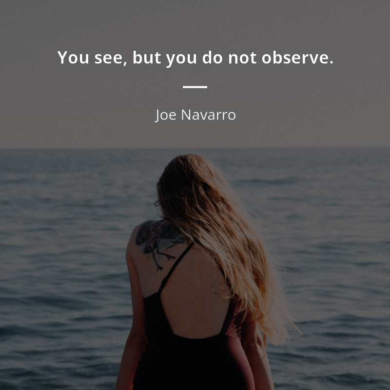 Joe Navarro frase: “You see, but you do not observe.”