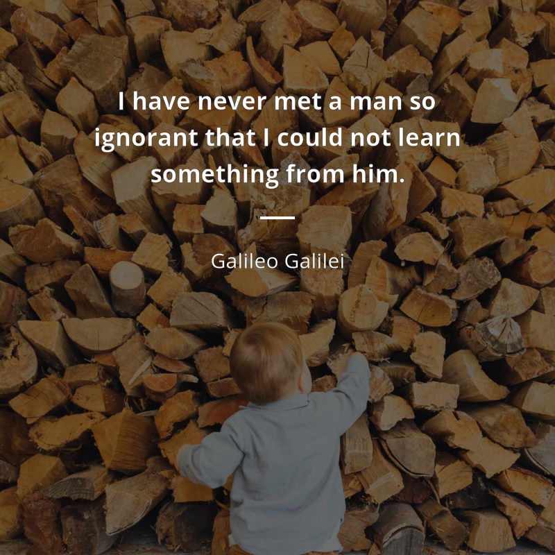 Galileo Galilei frase: “I have never met a man so ignorant that I could not learn something from him.”