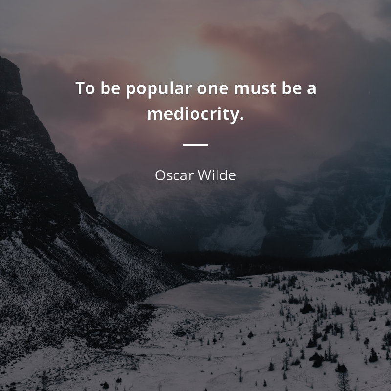Oscar Wilde frase: “To be popular one must be a mediocrity.”