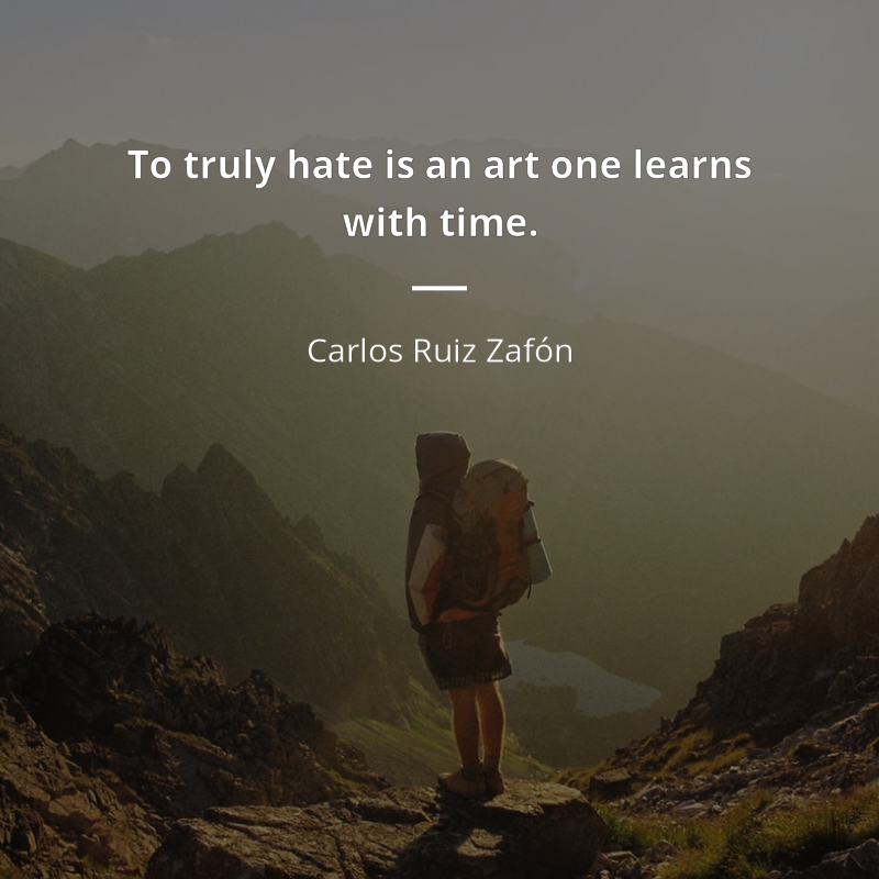 Carlos Ruiz Zafón frase: “To truly hate is an art one learns with time.”