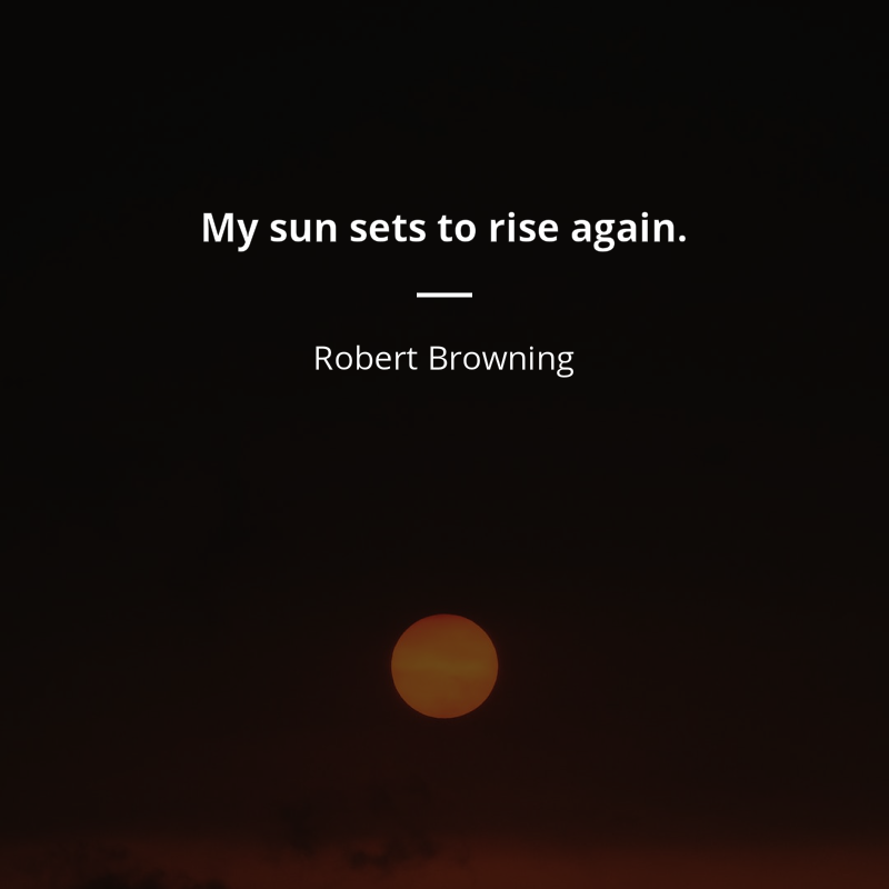 Robert Browning frase: “My sun sets to rise again.”